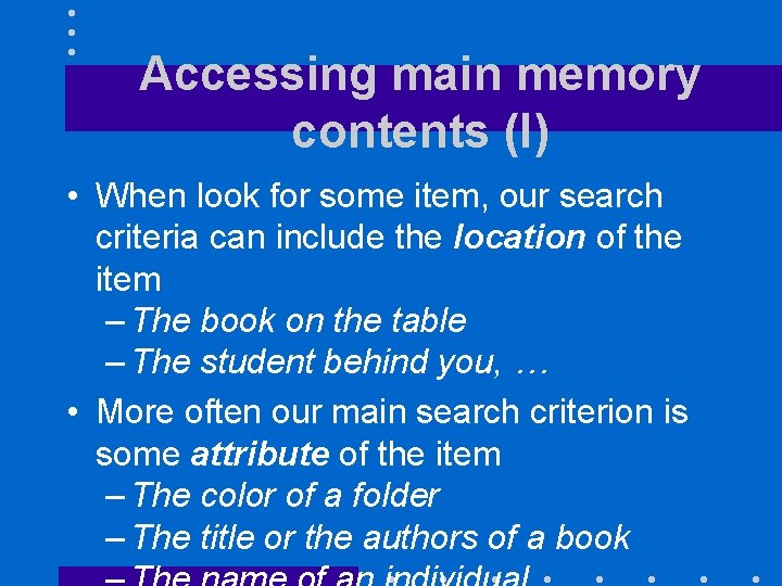 Accessing main memory contents (I) • When look for some item, our search criteria Accessing main memory contents (I) • When look for some item, our search criteria