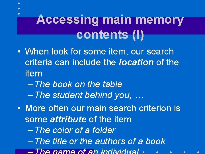 Accessing main memory contents (I) • When look for some item, our search criteria