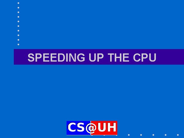 SPEEDING UP THE CPU 