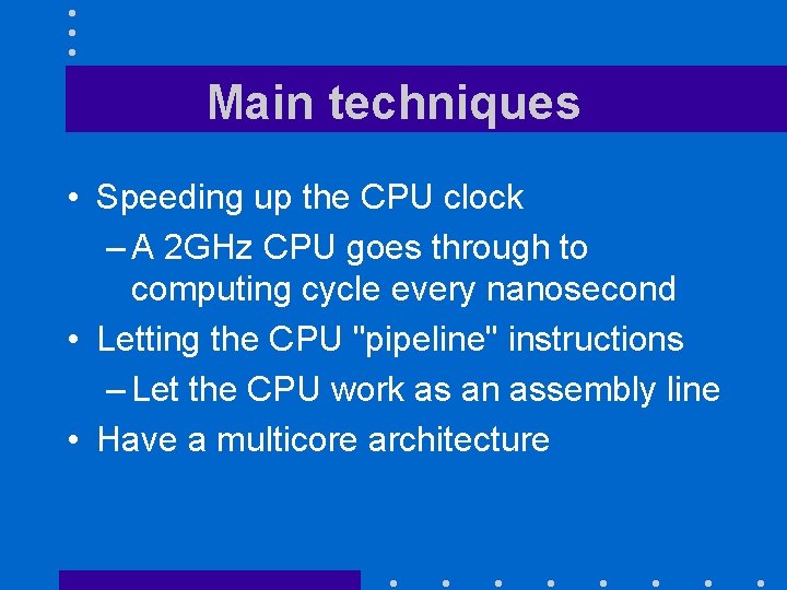 Main techniques • Speeding up the CPU clock – A 2 GHz CPU goes Main techniques • Speeding up the CPU clock – A 2 GHz CPU goes