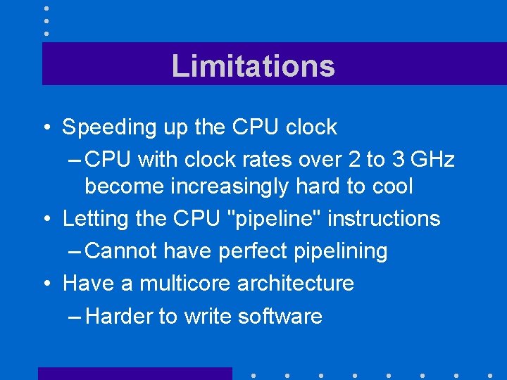 Limitations • Speeding up the CPU clock – CPU with clock rates over 2 Limitations • Speeding up the CPU clock – CPU with clock rates over 2
