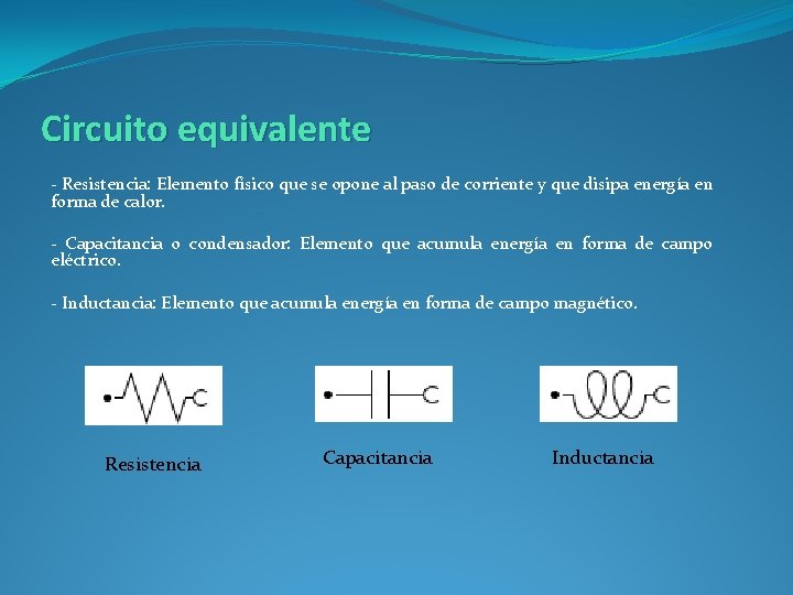 Circuito equivalente - Resistencia: Elemento físico que se opone al paso de corriente y