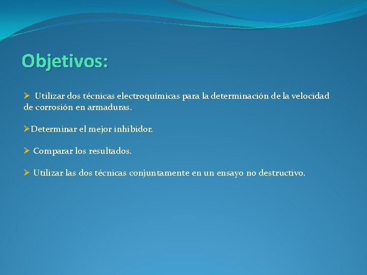 Objetivos: Ø Utilizar dos técnicas electroquímicas para la determinación de la velocidad de corrosión