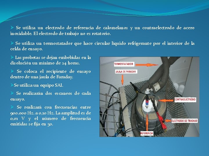 Ø Se utiliza un electrodo de referencia de calomelanos y un contraelectrodo de acero