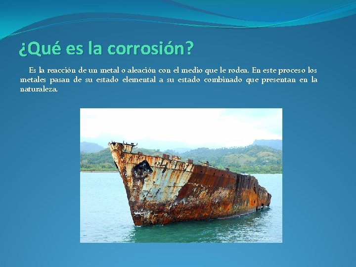 ¿Qué es la corrosión? Es la reacción de un metal o aleación con el