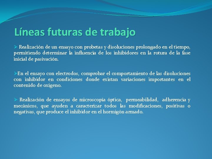 Líneas futuras de trabajo Ø Realización de un ensayo con probetas y disoluciones prolongado