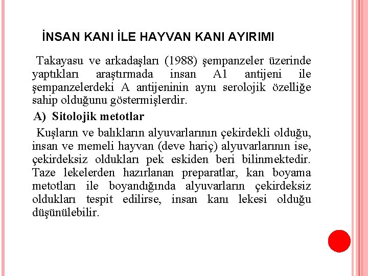 İNSAN KANI İLE HAYVAN KANI AYIRIMI Takayasu ve arkadaşları (1988) şempanzeler üzerinde yaptıkları araştırmada