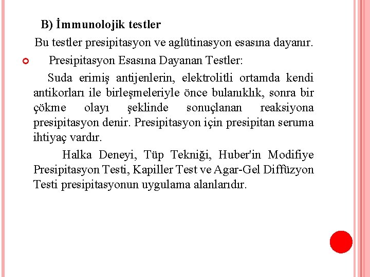 B) İmmunolojik testler Bu testler presipitasyon ve aglütinasyon esasına dayanır. Presipitasyon Esasına Dayanan Testler: