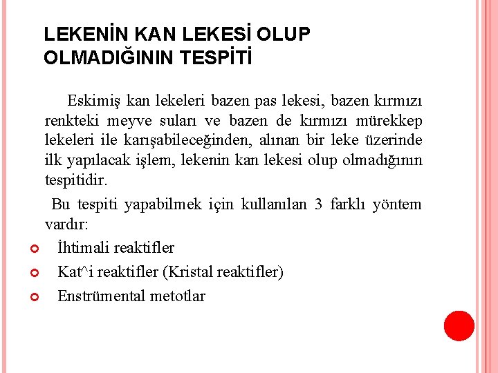 LEKENİN KAN LEKESİ OLUP OLMADIĞININ TESPİTİ Eskimiş kan lekeleri bazen pas lekesi, bazen kırmızı