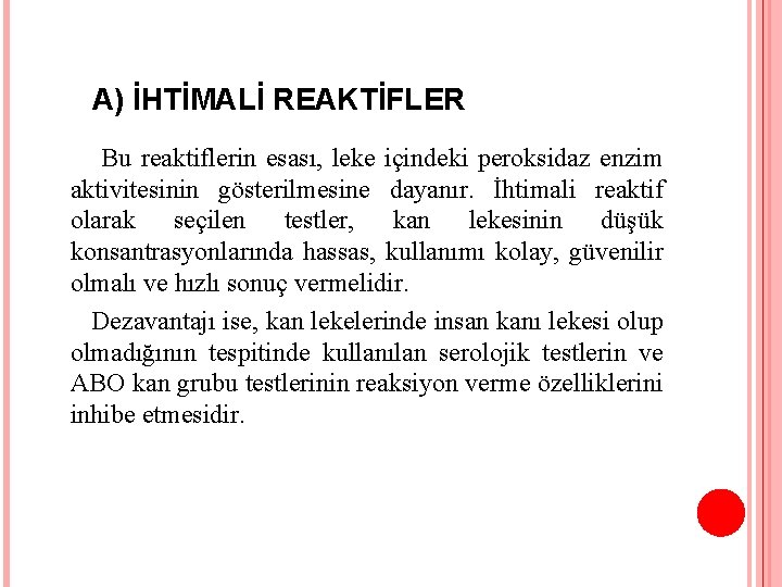 A) İHTİMALİ REAKTİFLER Bu reaktiflerin esası, leke içindeki peroksidaz enzim aktivitesinin gösterilmesine dayanır. İhtimali