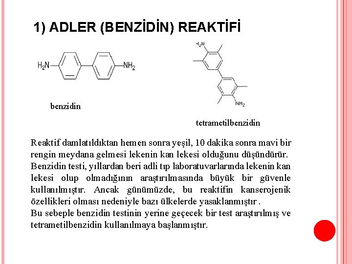 1) ADLER (BENZİDİN) REAKTİFİ benzidin tetrametilbenzidin Reaktif damlatıldıktan hemen sonra yeşil, 10 dakika sonra