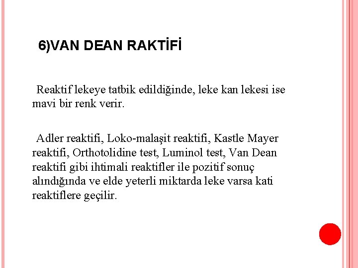 6)VAN DEAN RAKTİFİ Reaktif lekeye tatbik edildiğinde, leke kan lekesi ise mavi bir renk