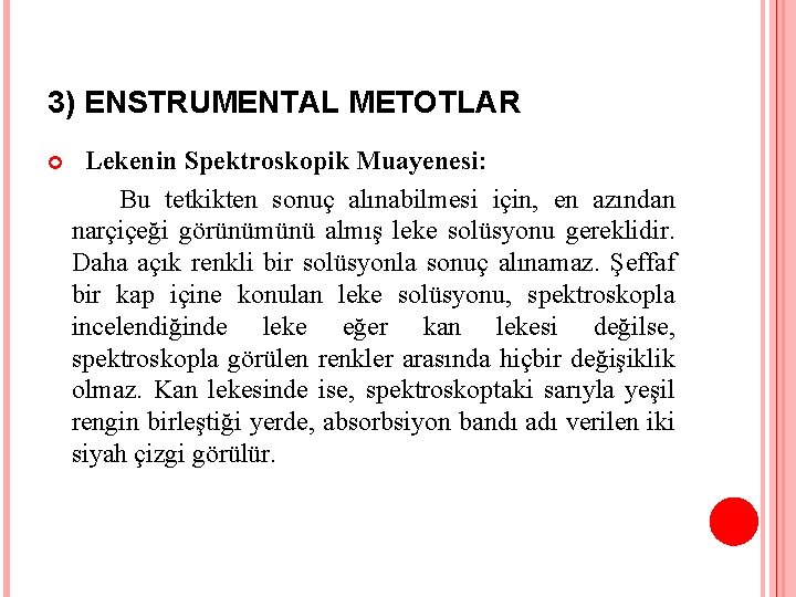 3) ENSTRUMENTAL METOTLAR Lekenin Spektroskopik Muayenesi: Bu tetkikten sonuç alınabilmesi için, en azından narçiçeği