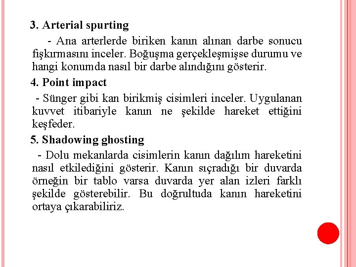 3. Arterial spurting - Ana arterlerde biriken kanın alınan darbe sonucu fışkırmasını inceler. Boğuşma