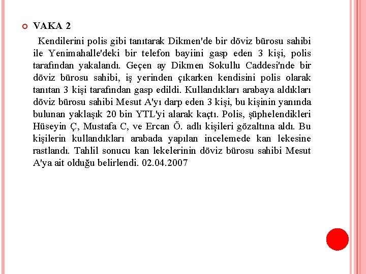 VAKA 2 Kendilerini polis gibi tanıtarak Dikmen'de bir döviz bürosu sahibi ile Yenimahalle'deki