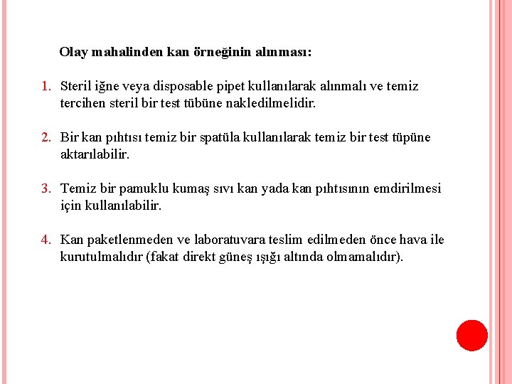 Olay mahalinden kan örneğinin alınması: 1. Steril iğne veya disposable pipet kullanılarak alınmalı ve