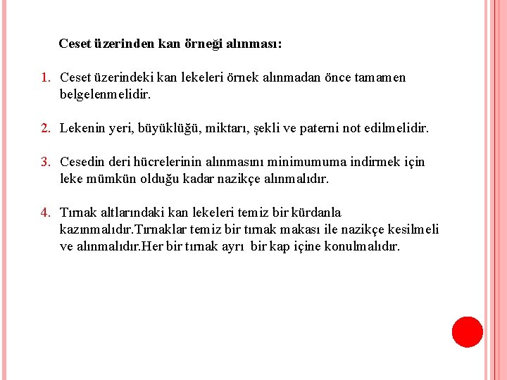 Ceset üzerinden kan örneği alınması: 1. Ceset üzerindeki kan lekeleri örnek alınmadan önce tamamen