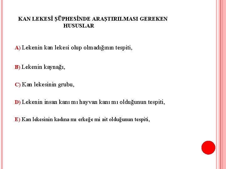 KAN LEKESİ ŞÜPHESİNDE ARAŞTIRILMASI GEREKEN HUSUSLAR A) Lekenin kan lekesi olup olmadığının tespiti, B)