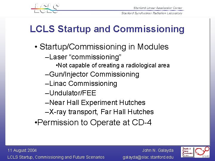 LCLS Startup and Commissioning • Startup/Commissioning in Modules –Laser “commissioning” • Not capable of