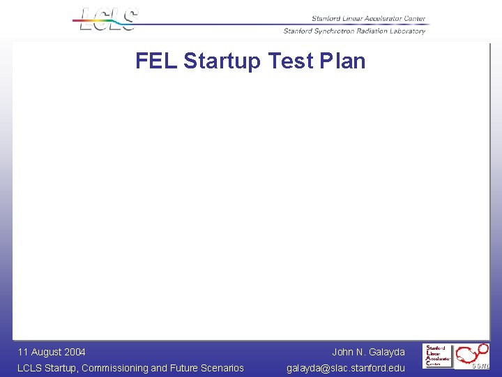 FEL Startup Test Plan 11 August 2004 LCLS Startup, Commissioning and Future Scenarios John
