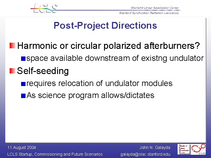 Post-Project Directions Harmonic or circular polarized afterburners? space available downstream of existng undulator Self-seeding