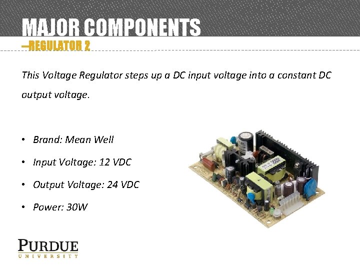 MAJOR COMPONENTS --REGULATOR 2 This Voltage Regulator steps up a DC input voltage into