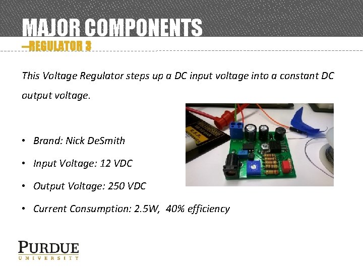 MAJOR COMPONENTS --REGULATOR 3 This Voltage Regulator steps up a DC input voltage into