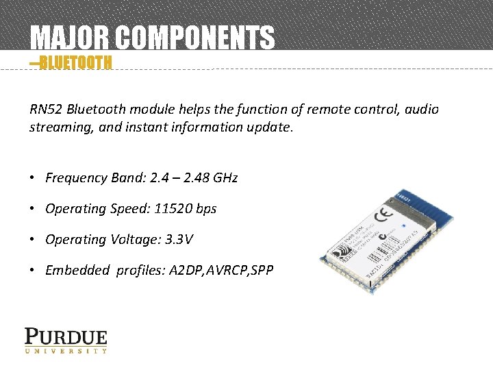 MAJOR COMPONENTS --BLUETOOTH RN 52 Bluetooth module helps the function of remote control, audio