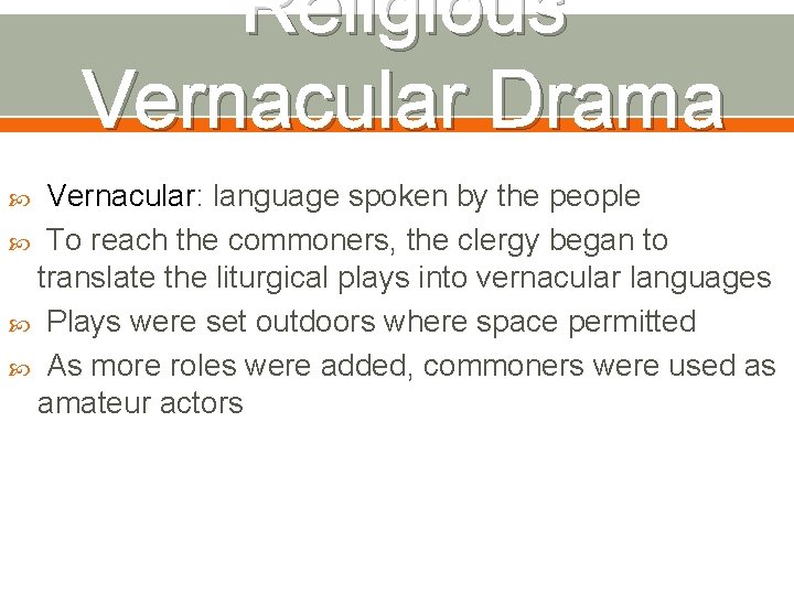 Religious Vernacular Drama Vernacular: language spoken by the people To reach the commoners, the Religious Vernacular Drama Vernacular: language spoken by the people To reach the commoners, the