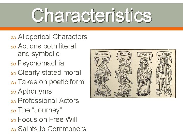 Characteristics Allegorical Characters Actions both literal and symbolic Psychomachia Clearly stated moral Takes on Characteristics Allegorical Characters Actions both literal and symbolic Psychomachia Clearly stated moral Takes on