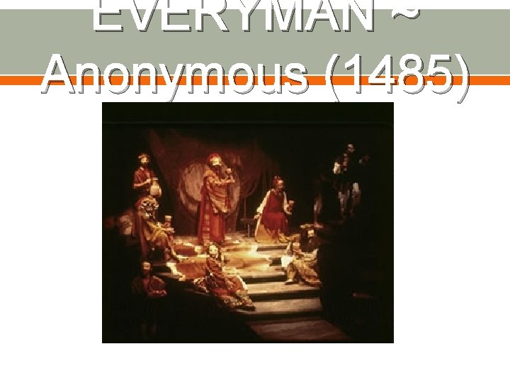 EVERYMAN ~ Anonymous (1485) EVERYMAN ~ Anonymous (1485)