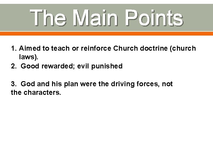 The Main Points 1. Aimed to teach or reinforce Church doctrine (church laws). 2. The Main Points 1. Aimed to teach or reinforce Church doctrine (church laws). 2.