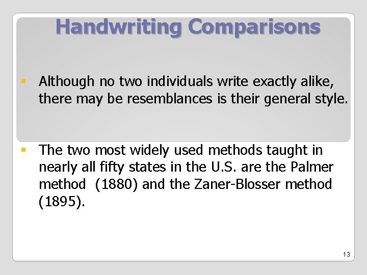 Handwriting Comparisons § Although no two individuals write exactly alike, there may be resemblances