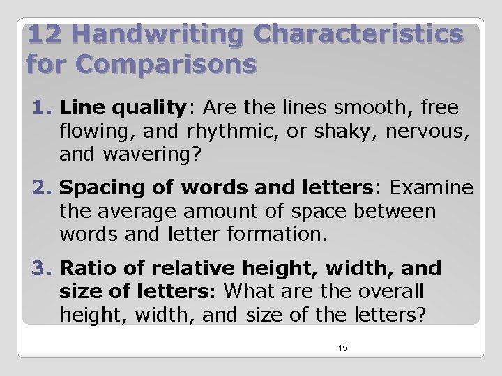 12 Handwriting Characteristics for Comparisons 1. Line quality: Are the lines smooth, free flowing,