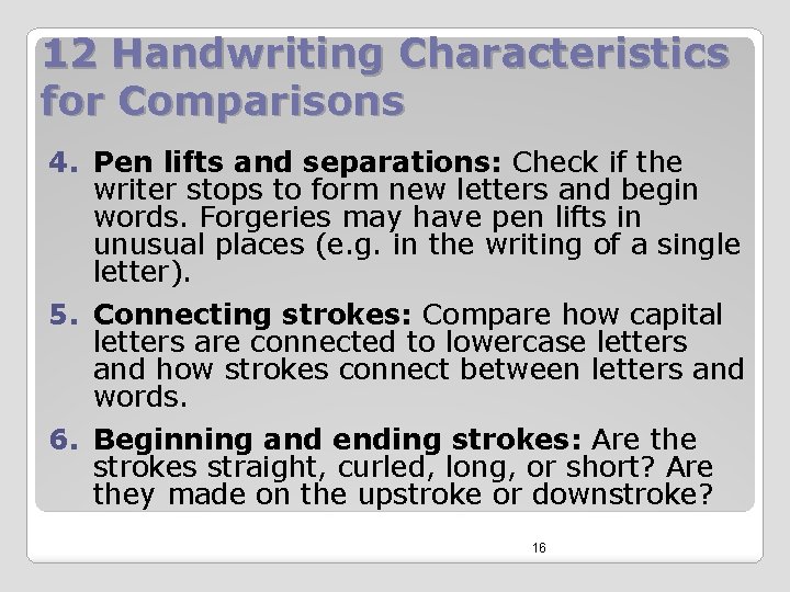 12 Handwriting Characteristics for Comparisons 4. Pen lifts and separations: Check if the writer