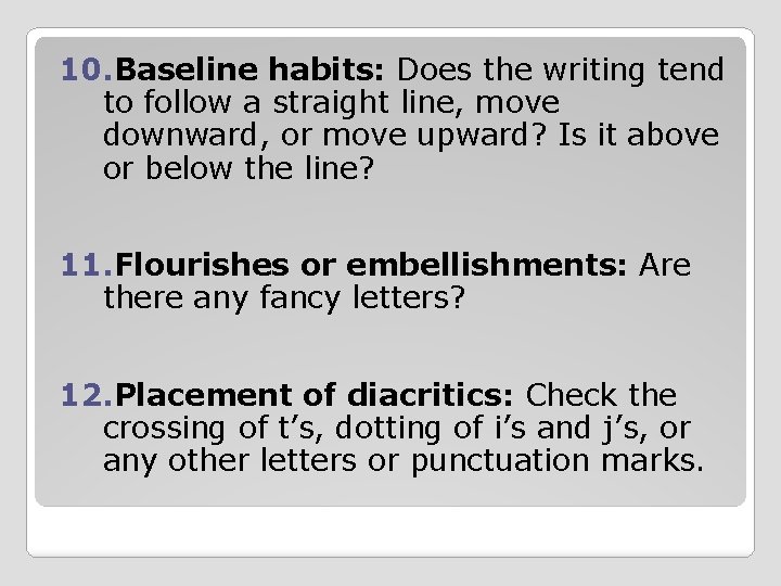 10. Baseline habits: Does the writing tend to follow a straight line, move downward,