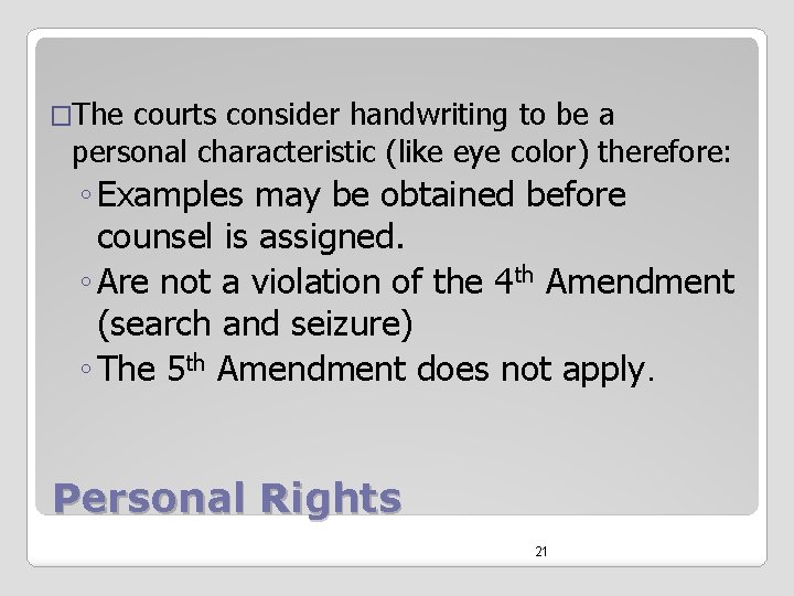 �The courts consider handwriting to be a personal characteristic (like eye color) therefore: ◦