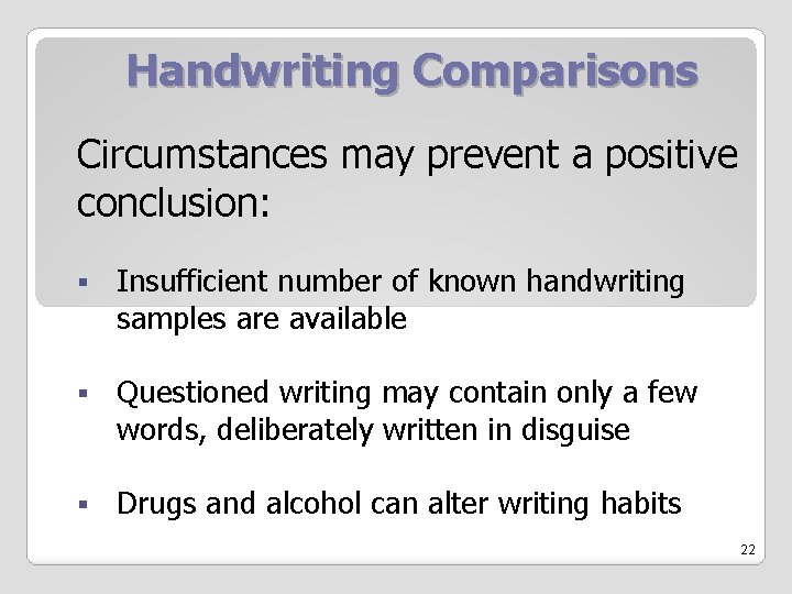 Handwriting Comparisons Circumstances may prevent a positive conclusion: § Insufficient number of known handwriting