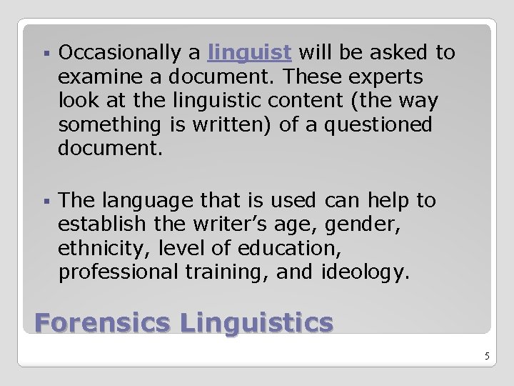 § Occasionally a linguist will be asked to examine a document. These experts look