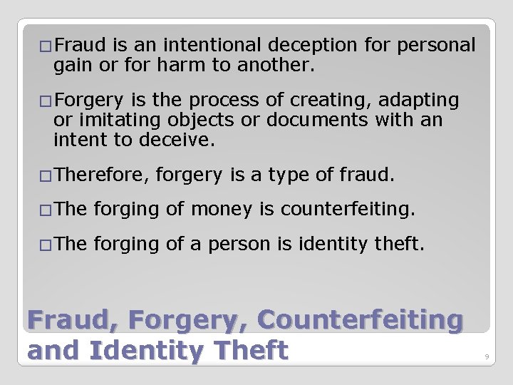 �Fraud is an intentional deception for personal gain or for harm to another. �Forgery