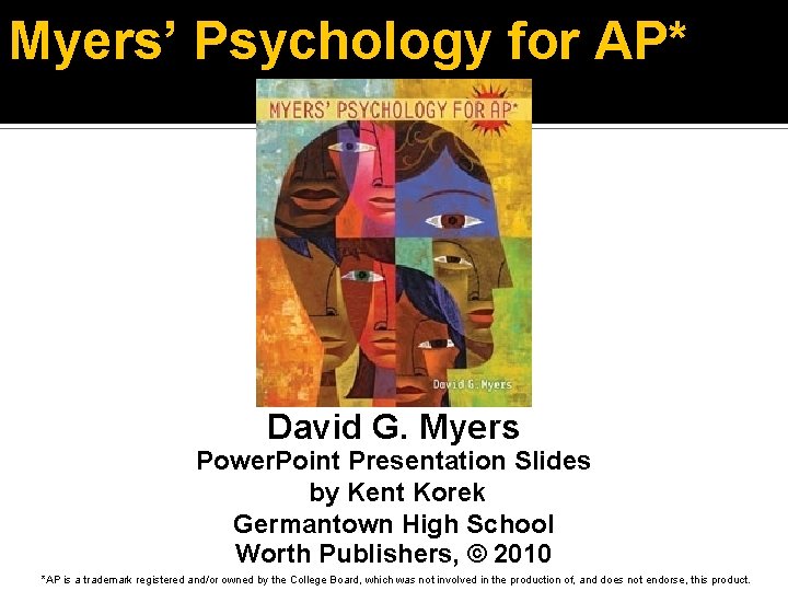 Myers’ Psychology for AP* David G. Myers Power. Point Presentation Slides by Kent Korek