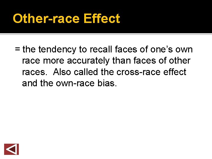 Other-race Effect = the tendency to recall faces of one’s own race more accurately