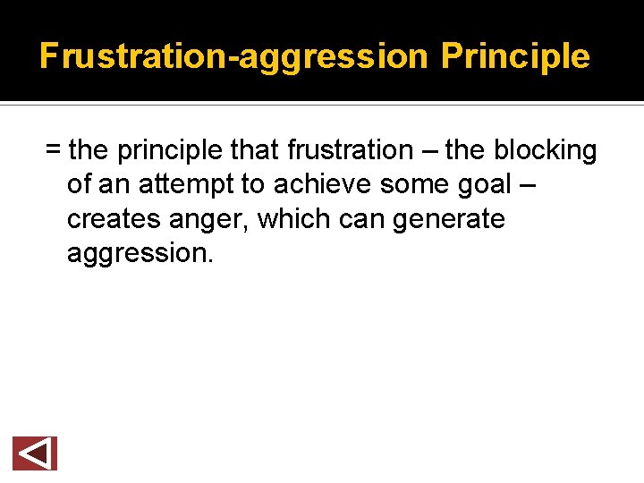 Frustration-aggression Principle = the principle that frustration – the blocking of an attempt to