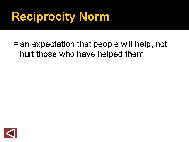 Reciprocity Norm = an expectation that people will help, not hurt those who have