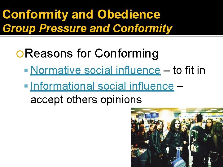 Conformity and Obedience Group Pressure and Conformity Reasons for Conforming Normative social influence –