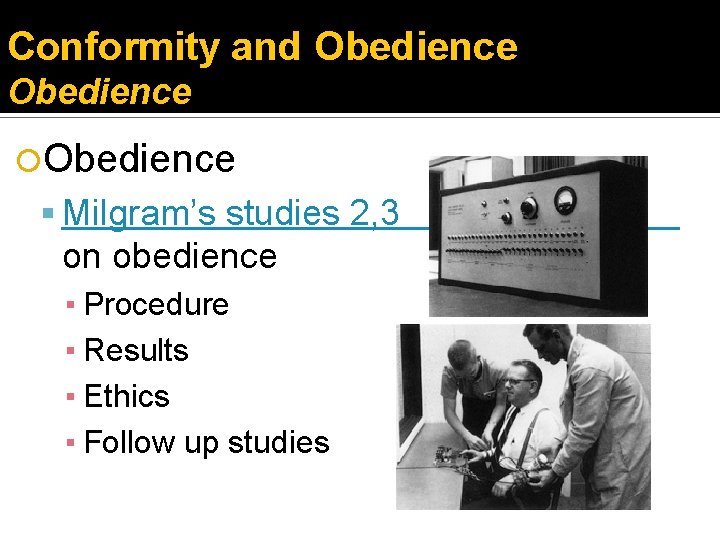Conformity and Obedience Milgram’s studies 2, 3 on obedience ▪ Procedure ▪ Results ▪