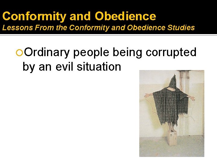 Conformity and Obedience Lessons From the Conformity and Obedience Studies Ordinary people being corrupted