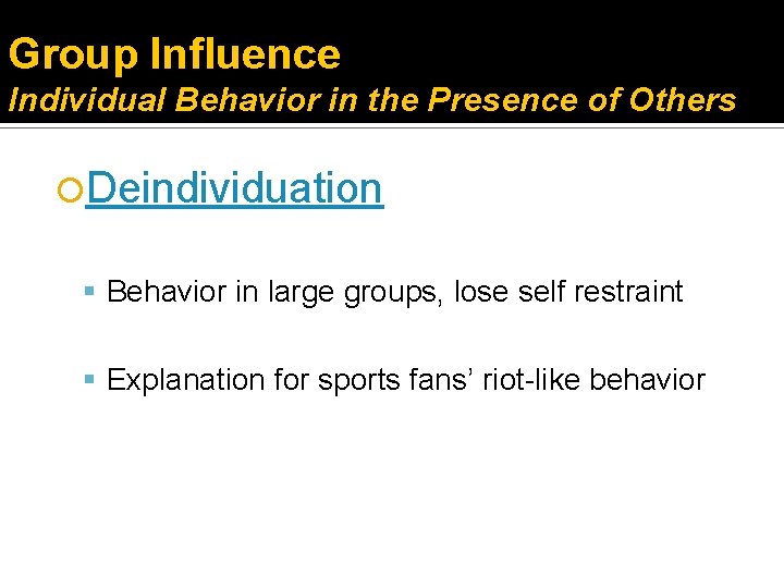 Group Influence Individual Behavior in the Presence of Others Deindividuation Behavior in large groups,