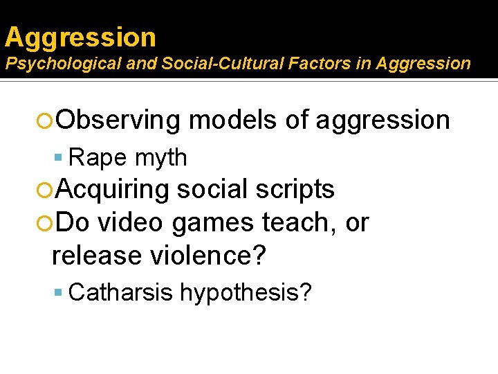 Aggression Psychological and Social-Cultural Factors in Aggression Observing models of aggression Rape myth Acquiring