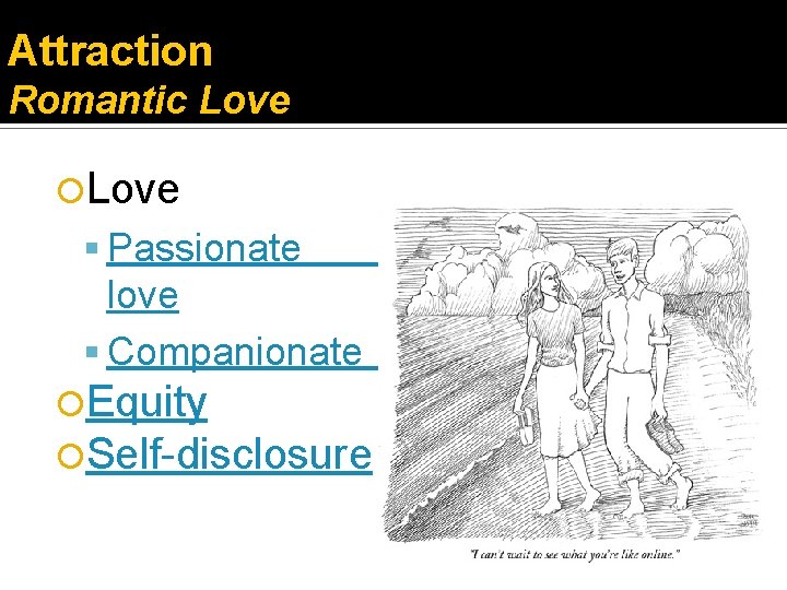 Attraction Romantic Love Passionate love Companionate Equity Self-disclosure love 